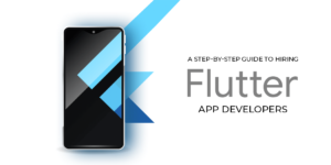 A Step-by-Step Guide to Hiring Flutter App Developers